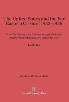 The United States and the Far Eastern Crisis of 1933¿1938 - Borg, Dorothy
