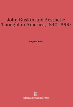 John Ruskin and Aesthetic Thought in America, 1840-1900 - Stein, Roger B.