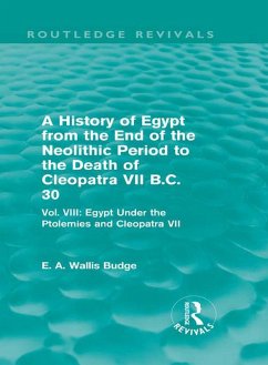 Cover A History of Egypt from the End of the Neolithic Period to the Death of Cleopatra VII B.C. 30 (Routledge Revivals) (eBook, PDF)