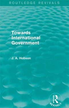 Towards International Government (Routledge Revivals) (eBook, PDF) - Hobson, J. A.