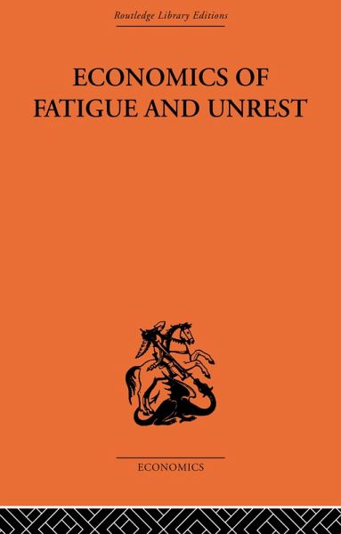 Economics of Fatigue and Unrest and the Efficiency of Labour in English and American Industry (eBook, ePUB) Economics of Fatigue and Unrest and the Efficiency of Labour in English and American Industry (eBook, ePUB)