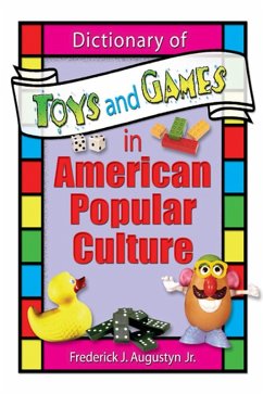 Dictionary of Toys and Games in American Popular Culture (eBook, ePUB) - Hoffmann, Frank; Augustyn, Jr; Manning, Martin J