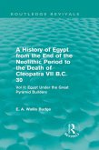 A History of Egypt from the End of the Neolithic Period to the Death of Cleopatra VII B.C. 30 (Routledge Revivals) (eBook, PDF)