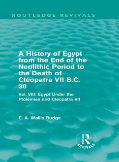 A History of Egypt from the End of the Neolithic Period to the Death of Cleopatra VII B.C. 30 (Routledge Revivals) (eBook, ePUB) - Budge, E. A. Wallis