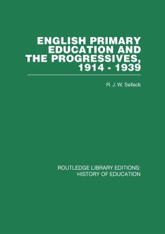 English Primary Education and the Progressives, 1914-1939 (eBook, PDF) - Selleck, R J W