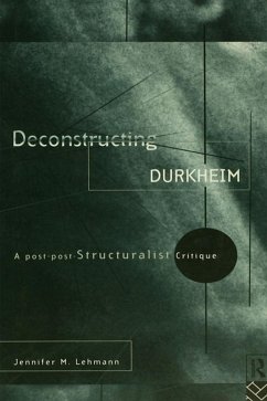 Deconstructing Durkheim (eBook, PDF) - Lehmann, Jennifer M.