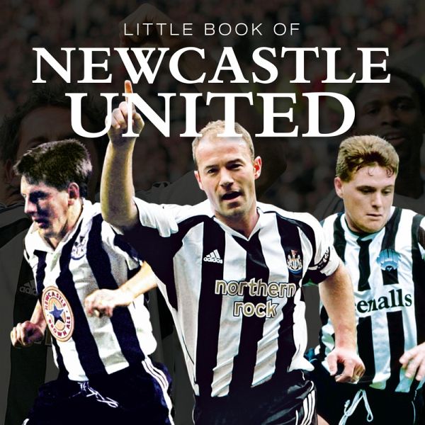 Little Book of Newcastle United (eBook, ePUB) Little Book of Newcastle United (eBook, ePUB)