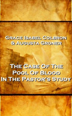 Grace Isabel Colbron & Augusta Groner - The Case Of The Pool Of Blood In The Pastor's Study (eBook, ePUB) - Colbron, Grace Isabel