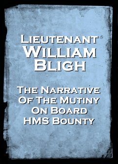 Narrative Of The Mutiny Onboard HMS Bounty (eBook, ePUB) - Bligh, Lieut. William