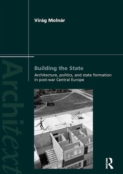 Building the State: Architecture, Politics, and State Formation in Postwar Central Europe (eBook, ePUB) - Molnar, Virag