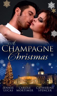 A Champagne Christmas: The Christmas Love-Child / The Christmas Night Miracle / The Italian Billionaire's Christmas Miracle (eBook, ePUB) - Lucas, Jennie; Mortimer, Carole; Spencer, Catherine