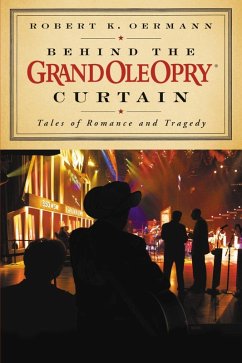 Behind the Grand Ole Opry Curtain (eBook, ePUB) - Opry, Grand Ole; Oermann, Robert K.