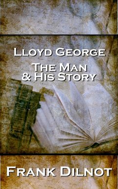 Lloyd George The Man And His Story (eBook, ePUB) - Dilnot, Frank