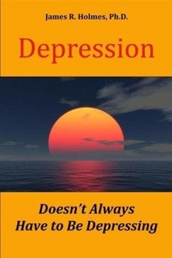 Depression Doesn't Always Have to Be Depressing (eBook, ePUB) - Holmes, James R.