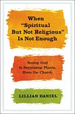 When "Spiritual but Not Religious" Is Not Enough (eBook, ePUB) When "Spiritual but Not Religious" Is Not Enough (eBook, ePUB)