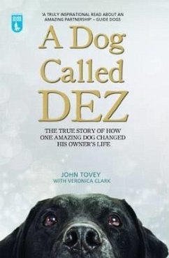 A Dog Called Dez - The Story of how one Amazing Dog Changed his Owner's Life (eBook, ePUB) - Tovey, John