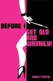 Before I Get Old and Wrinkly (eBook, ePUB)