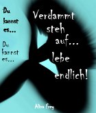 Verdammt steh auf - lebe endlich.. (eBook, ePUB)