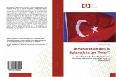 Le Monde Arabe dans la diplomatie turque "Tome1"