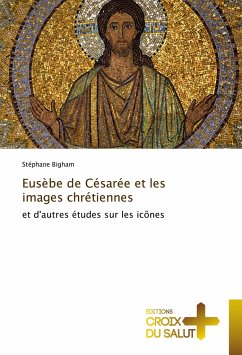 Eusèbe de Césarée et les images chrétiennes - Bigham, Stéphane
