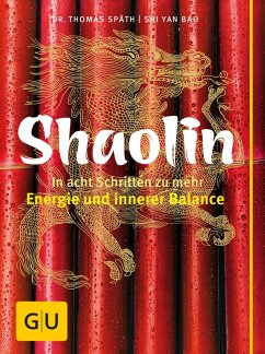 Shaolin - In acht Schritten zu mehr Energie und innerer Balance (eBook, ePUB) - Späth, Thomas; Bao, Shi Yan