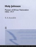 'Holy' Johnson, Pioneer of African Nationalism, 1836-1917