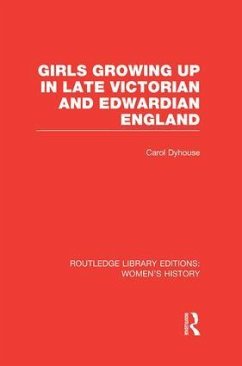 Girls Growing Up in Late Victorian and Edwardian England - Dyhouse, Carol