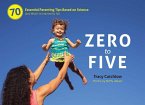 Zero to Five: 70 Essential Parenting Tips Based on Science (and What Ia've Learned So Far)