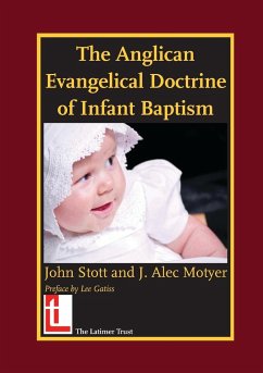 The Anglican Evangelical Doctrine of Infant Baptism - Stott, John R. W.; Motyer, J. Alec