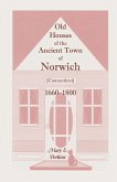 Old Houses of the Ancient Town of Norwich [Connecticut] 1660-1800, with Maps, Illustrations, Portraits and Genealogies