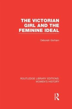 The Victorian Girl and the Feminine Ideal - Gorham, Deborah