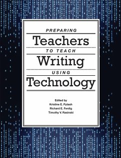 Preparing Teachers to Teach Writing Using Technology - Pytash, Kristine E.; Ferdig, Richard E.; Rasinski, Timothy V.