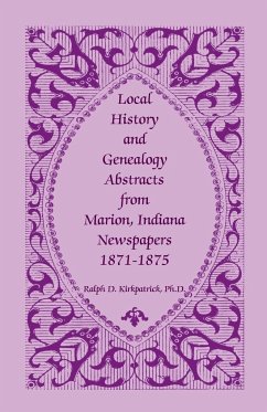 Local History and Genealogy Abstracts from Marion, Indiana, Newspapers, 1871-1875 - Kirkpatrick, Ralph D.