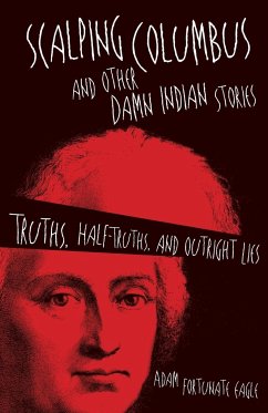 Scalping Columbus and Other Damn Indian Stories - Fortunate Eagle, Adam