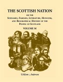 The Scottish Nation; Or the Surnames, Families, Literature, Honours, and Biographical History of the People of Scotland