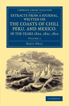 Extracts from a Journal, Written on the Coasts of Chili, Peru, and Mexico, in the Years 1820, 1821, 1822 - Hall, Basil