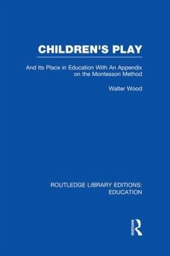 Children's Play and Its Place in Education - De Burley Wood, Walter