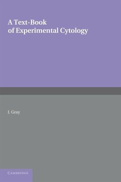 A Textbook of Experimental Cytology - Gray, J.