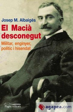 El Macià desconegut : Militar, enginyer, polític i hisendat - Albaigès, Josep M.