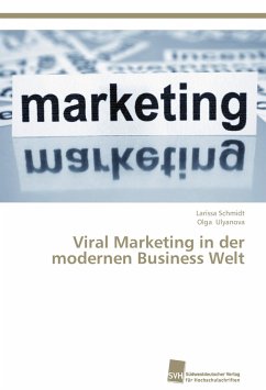 Viral Marketing in der modernen Business Welt - Schmidt, Larissa;Ulyanova, Olga