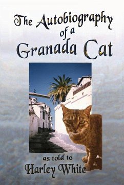 The Autobiography of a Granada Cat -- As Told to Harley White - White, Harley