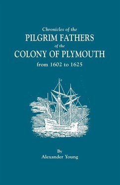 Chronicles of the Pilgrim Fathers of the Colony of Plymouth, from 1602 to 1625 - Young, Alexander