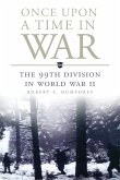 Once Upon a Time in War: The 99th Division in World War II Volume 18