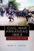Civil War Arkansas, 1863: The Battle for a Statevolume 23