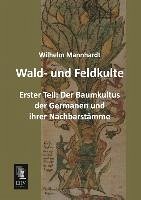 Wald- und Feldkulte - Mannhardt, Wilhelm