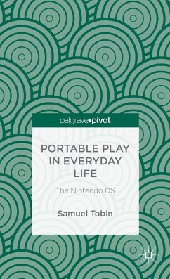 Portable Play in Everyday Life: The Nintendo DS - Tobin, Samuel