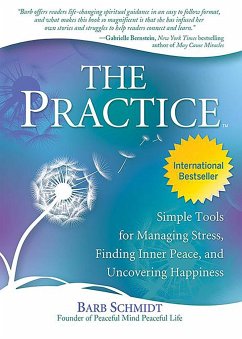 The Practice: Simple Tools for Managing Stress, Finding Inner Peace, and Uncovering Happiness - Schmidt, Barb