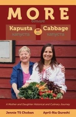 More Kapusta or Cabbage - A Mother and Daughter Historical and Culinary Journey - Ts Choban, Jennie; Qureshi, April-Ria
