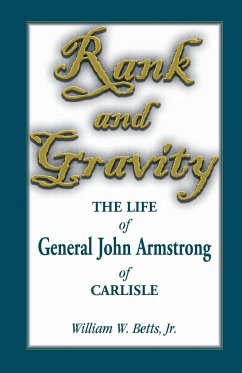 Rank and Gravity, the Life of General John Armstrong of Carlisle - Betts, William W.