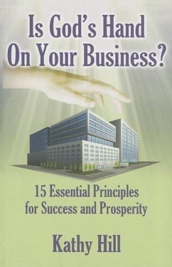 Is God's Hand on Your Business?: 15 Essential Principles for Success and Prosperity - Hill, Kathy